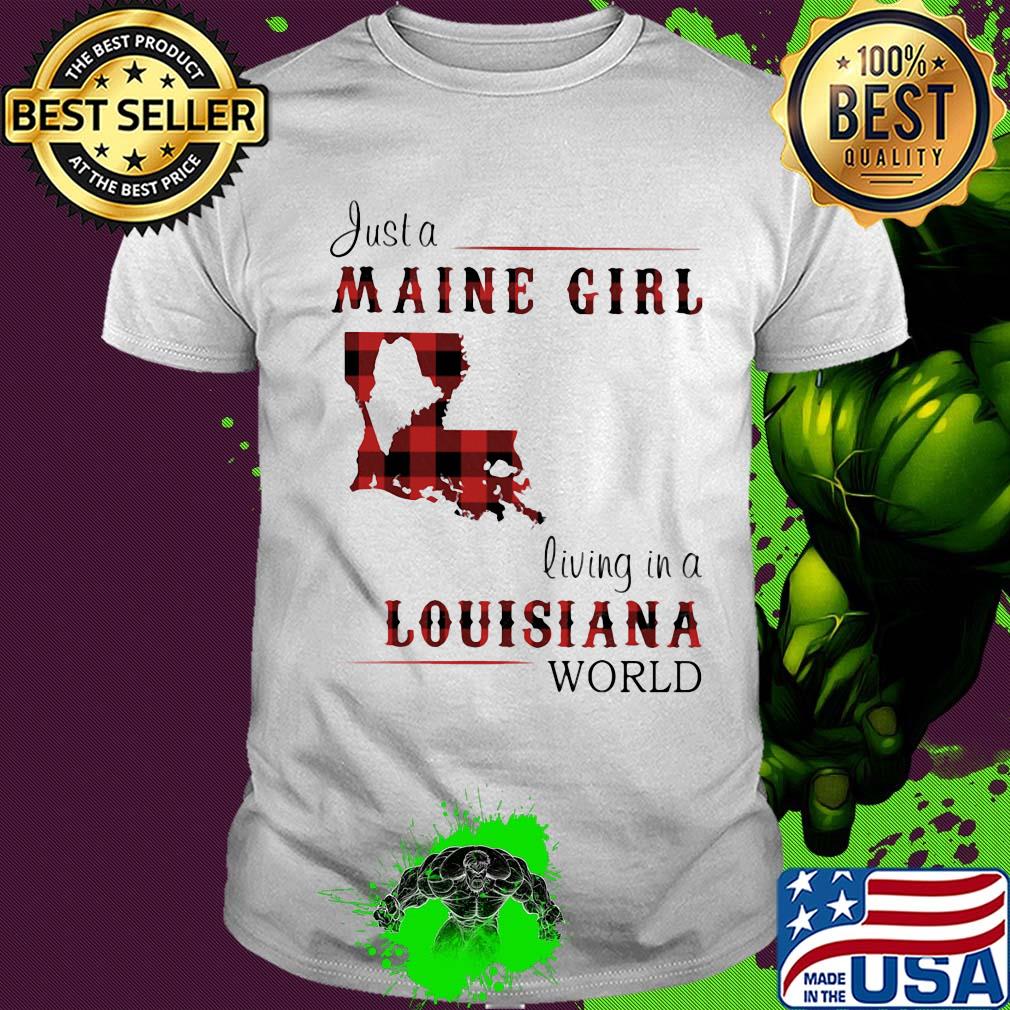 Just a maine girl living in a louisiana world map shirt
