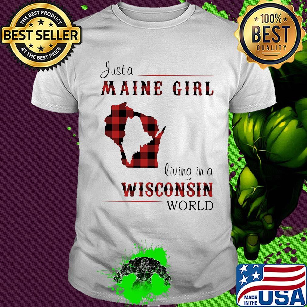 Just a maine girl living in a wisconsin world map shirt