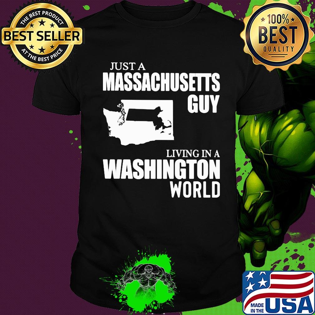 Just a massachusetts living in a washington world shirt