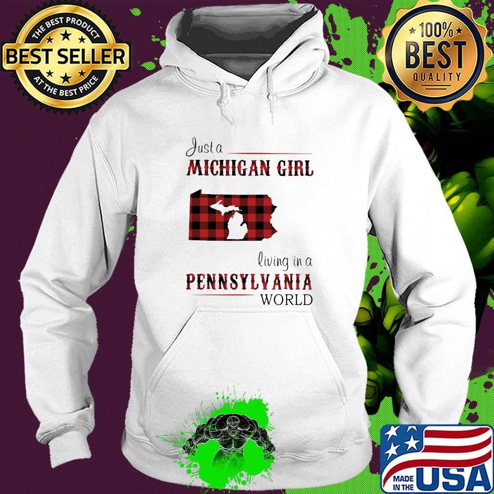 Just a michigan girl living in a pennsylvania world s Hoodie Just a michigan girl living in a pennsylvania world s Hoodie