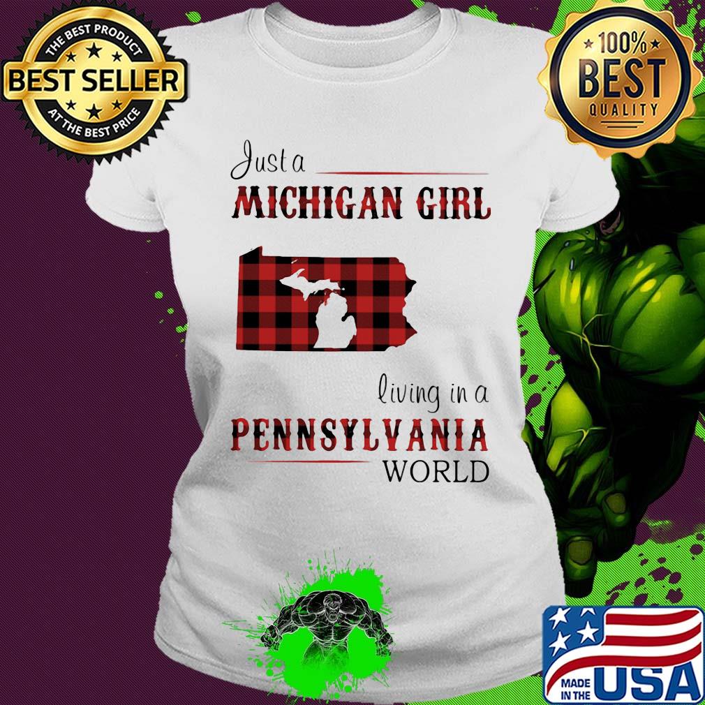 Just a michigan girl living in a pennsylvania world s Ladies tee Just a michigan girl living in a pennsylvania world s Ladies tee