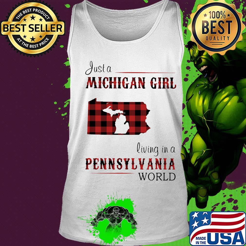 Just a michigan girl living in a pennsylvania world s Tank top Just a michigan girl living in a pennsylvania world s Tank top