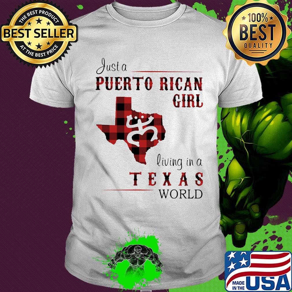 Just a puerto rican girl living in a texas world shirt