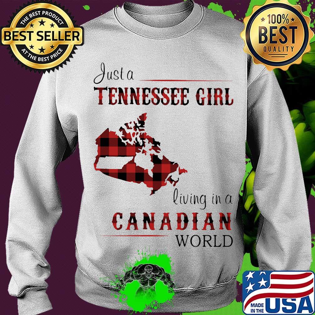 Just A Tennessee Girl Living In A Canadian Wordl Shirt Sweater Just A Tennessee Girl Living In A Canadian Wordl Shirt Sweater
