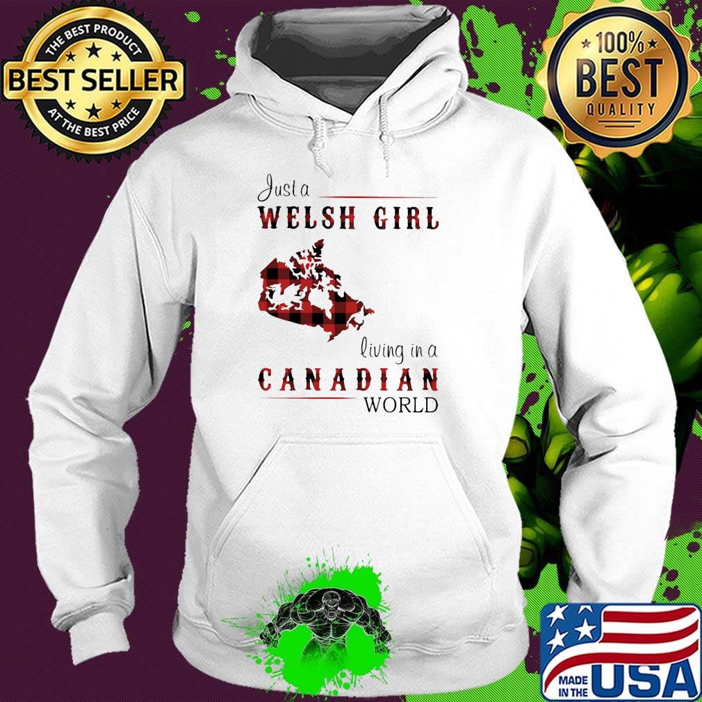 Just A Welsh Girl Living In A Canadian World Shirt Hoodie Just A Welsh Girl Living In A Canadian World Shirt Hoodie