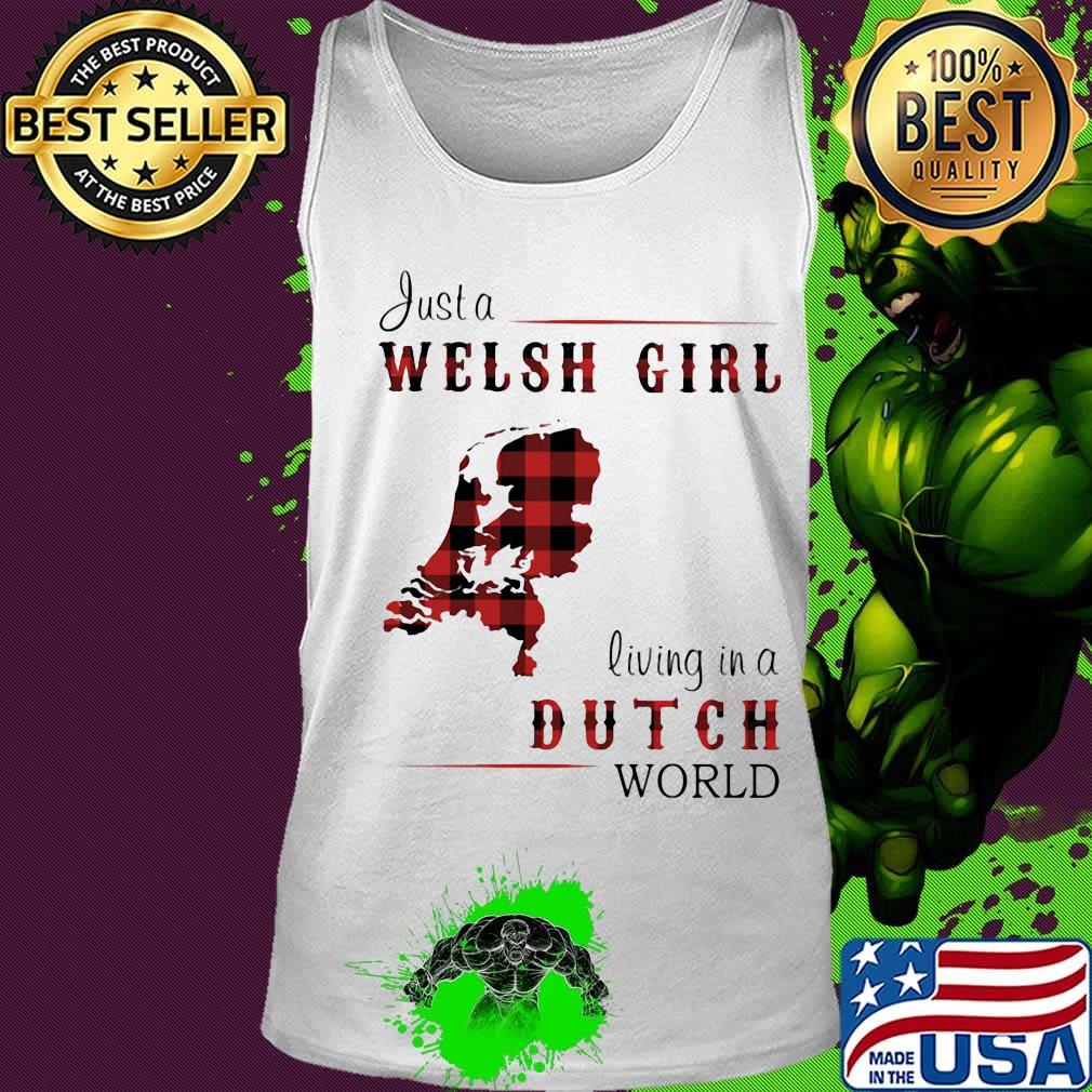 Just A Welsh Girl Living In A Dutch World Shirt Tank top Just A Welsh Girl Living In A Dutch World Shirt Tank top