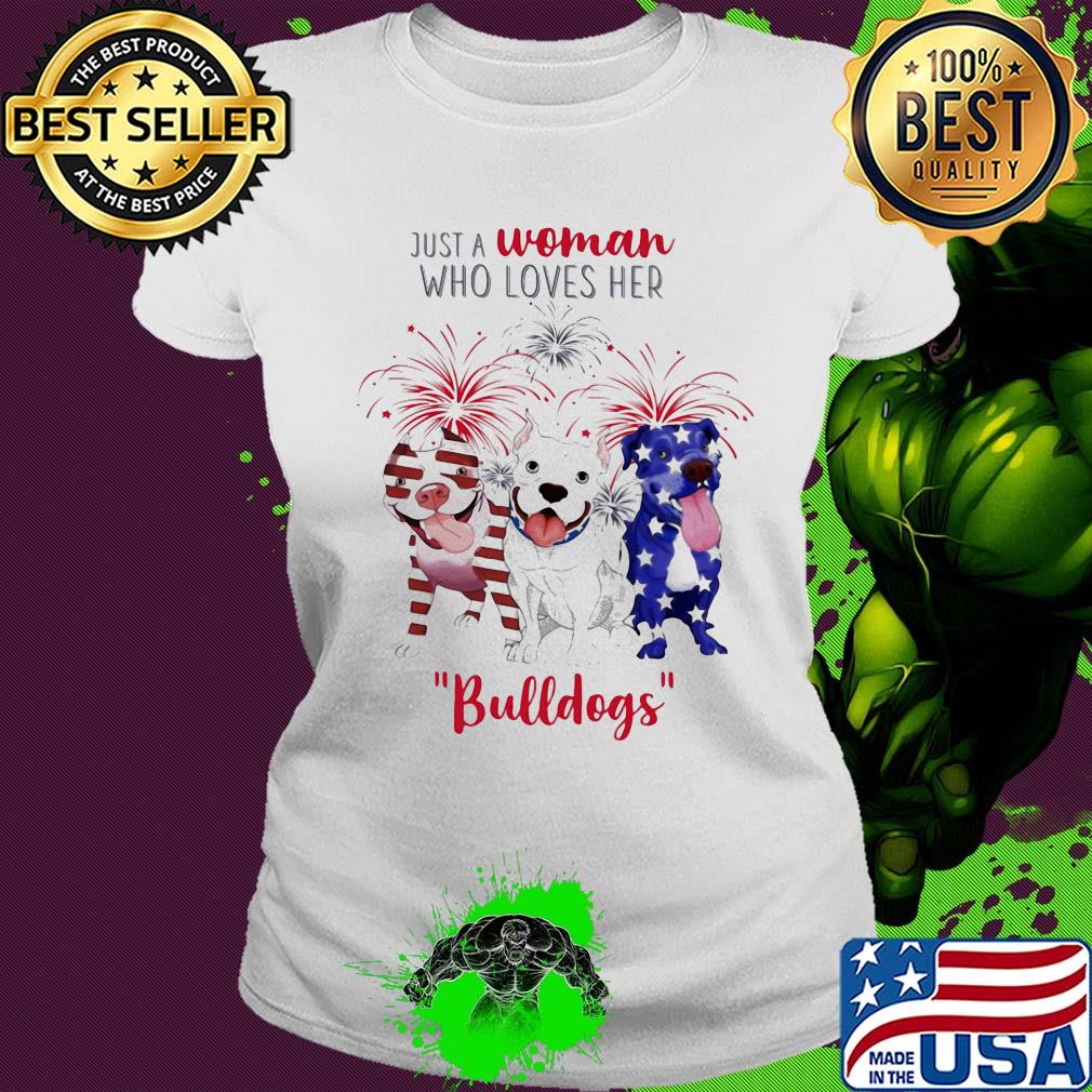 Just a woman who loves her bulldogs firework american flag independence day s Ladies tee Just a woman who loves her bulldogs firework american flag independence day s Ladies tee