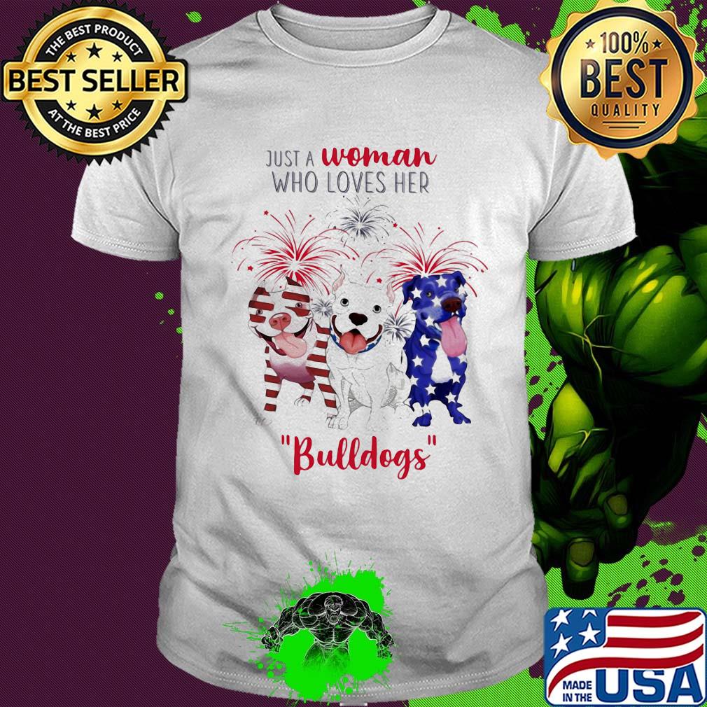Just a woman who loves her bulldogs firework american flag independence day shirt Just a woman who loves her bulldogs firework american flag independence day shirt