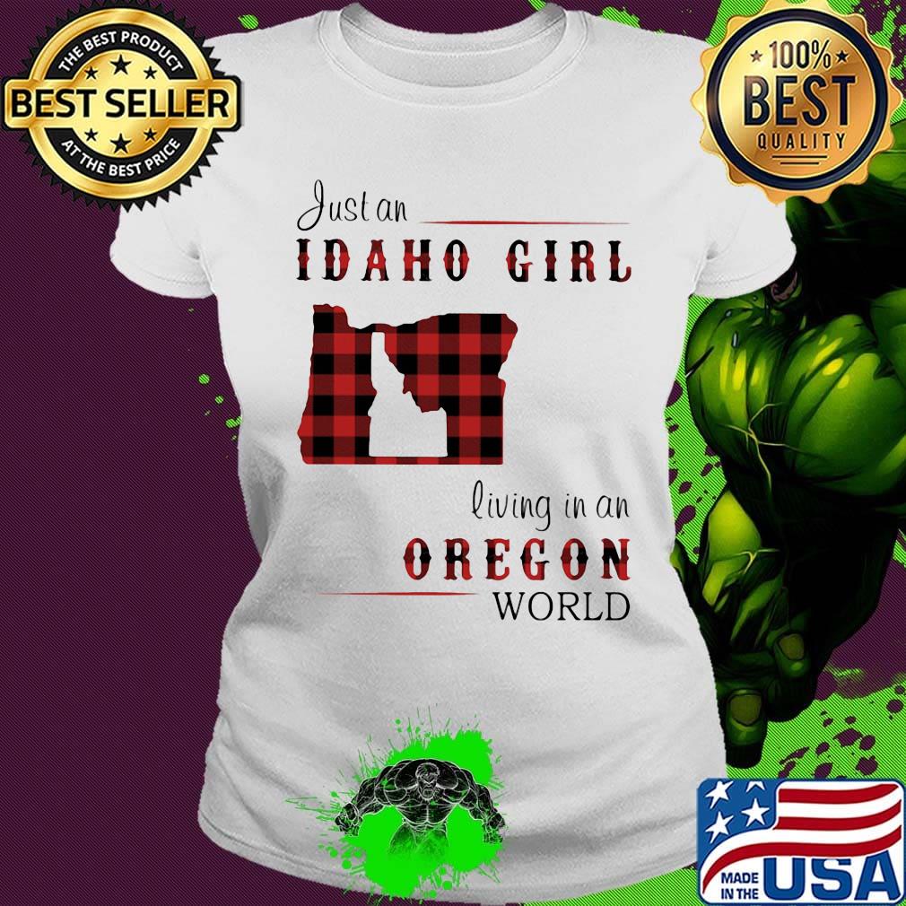Just an Idaho girl living in an Oregon world map s Ladies tee Just an Idaho girl living in an Oregon world map s Ladies tee