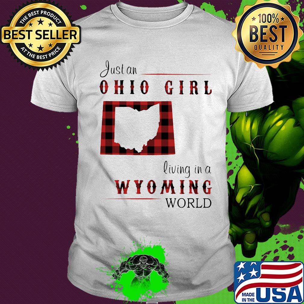 Just an ohio girl living in a wyoming world shirt