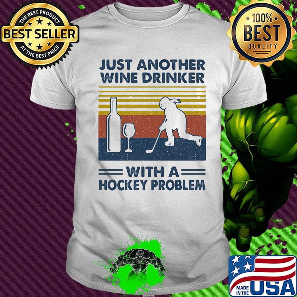 Just Another Wine Drinker With A Hockey Problem Shirt