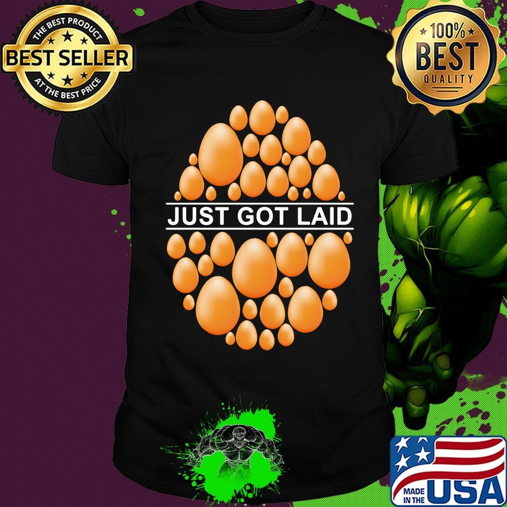 Just Got Laid Egg Shirt