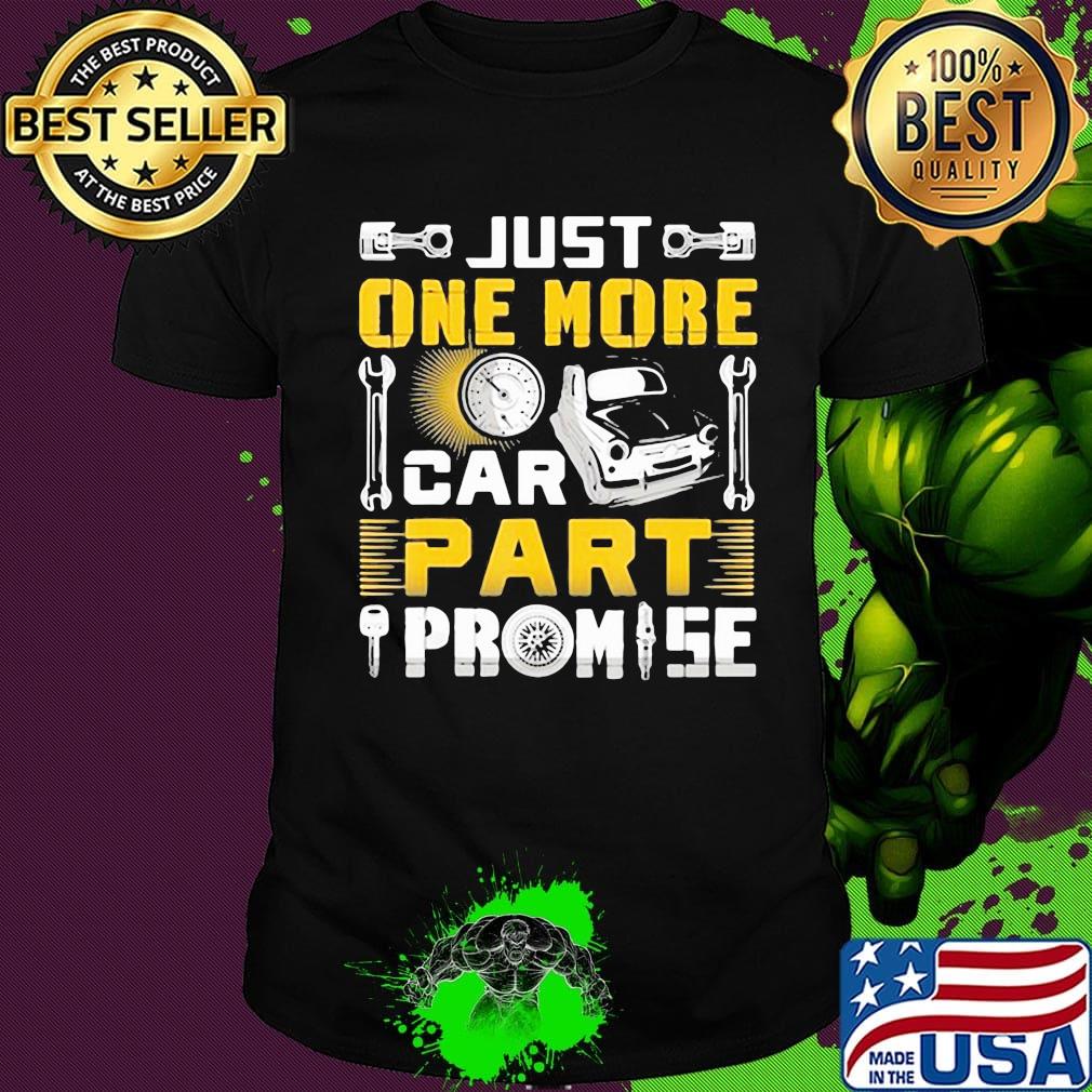 Just one more car part promise shirt