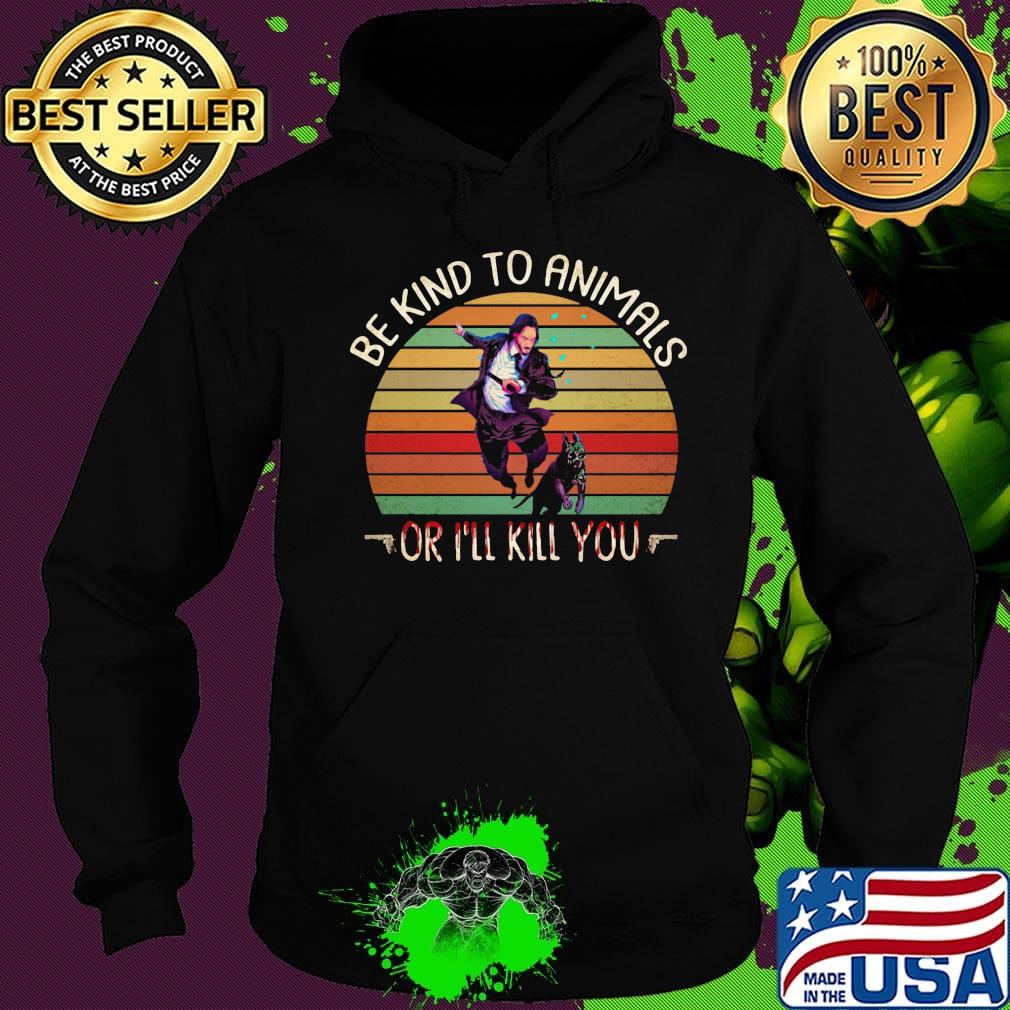 Keanu reeves and dog be kind to animals or i'll kill you vintage retro s Hoodie Keanu reeves and dog be kind to animals or i'll kill you vintage retro s Hoodie