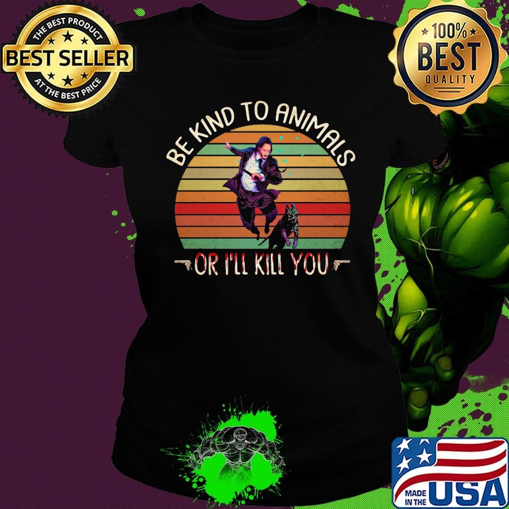 Keanu reeves and dog be kind to animals or i'll kill you vintage retro s Ladies tee Keanu reeves and dog be kind to animals or i'll kill you vintage retro s Ladies tee