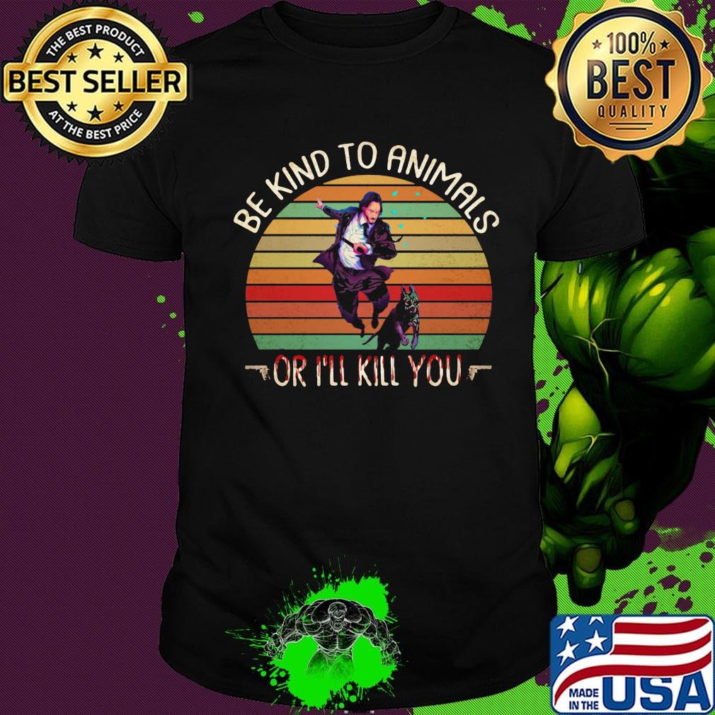 Keanu reeves and dog be kind to animals or i'll kill you vintage retro shirt Keanu reeves and dog be kind to animals or i'll kill you vintage retro shirt