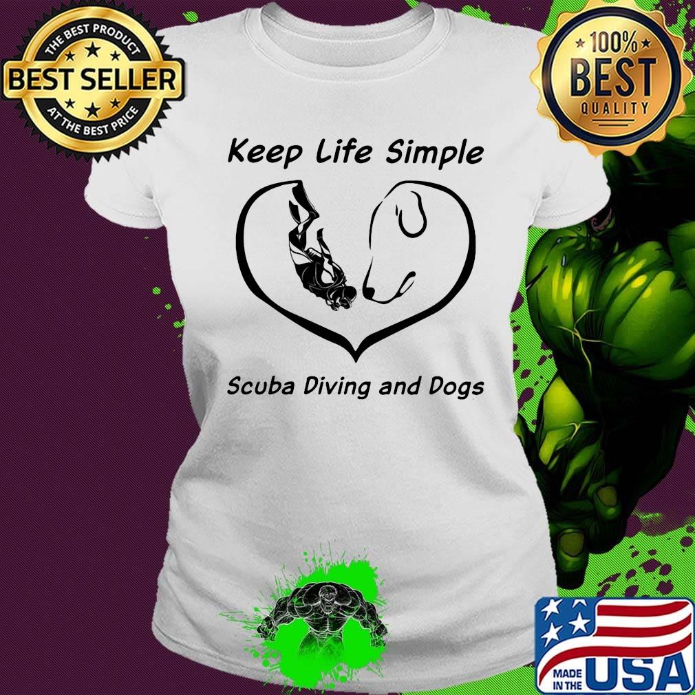 Keep life simple with scuba diving and dogs heart s Ladies tee Keep life simple with scuba diving and dogs heart s Ladies tee