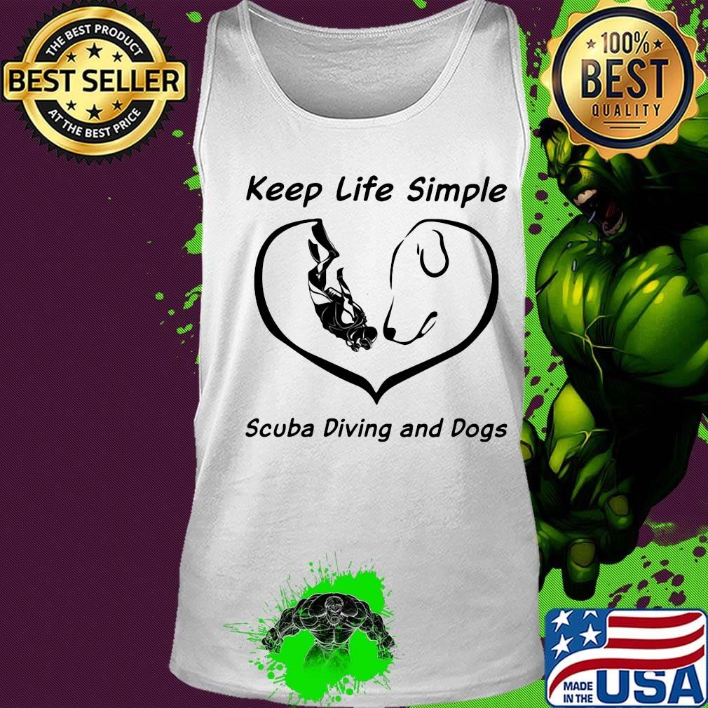 Keep life simple with scuba diving and dogs heart s Tank top Keep life simple with scuba diving and dogs heart s Tank top