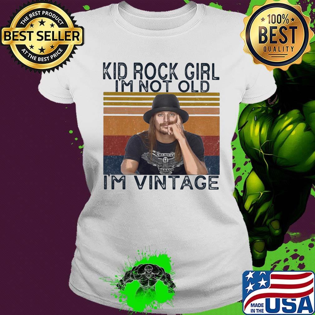 Kid rock girl i'm not old i'm vintage retro s Ladies tee Kid rock girl i'm not old i'm vintage retro s Ladies tee