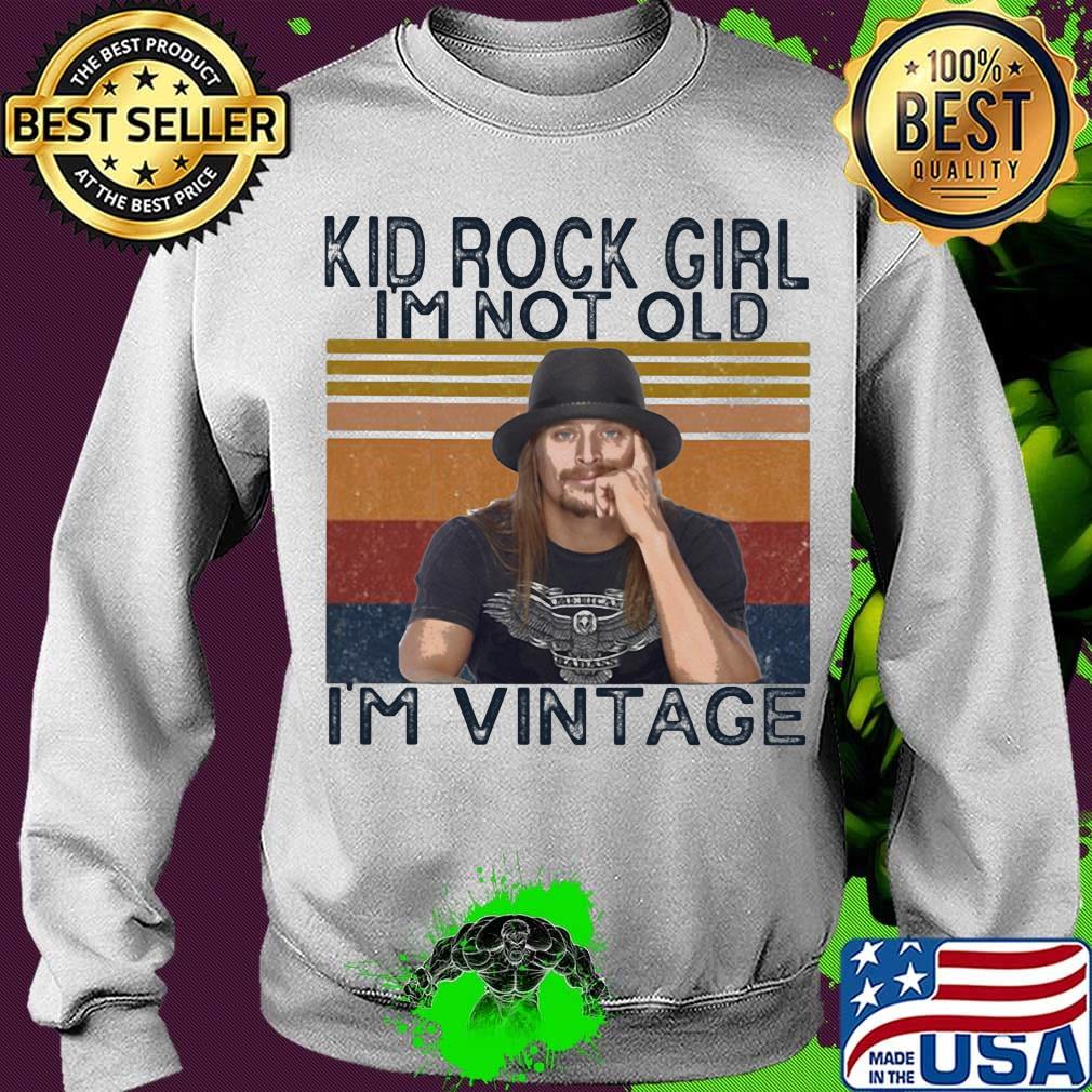 Kid rock girl i'm not old i'm vintage retro s Sweater Kid rock girl i'm not old i'm vintage retro s Sweater