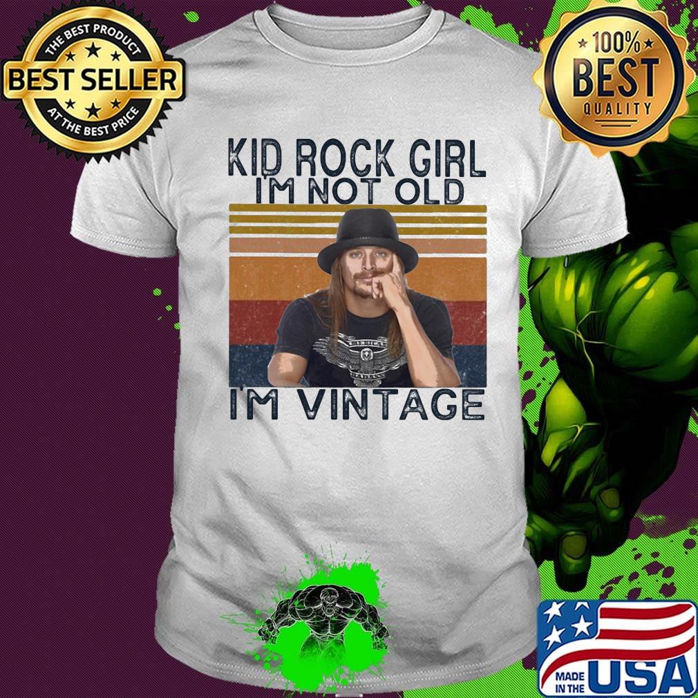 Kid rock girl i'm not old i'm vintage retro shirt
