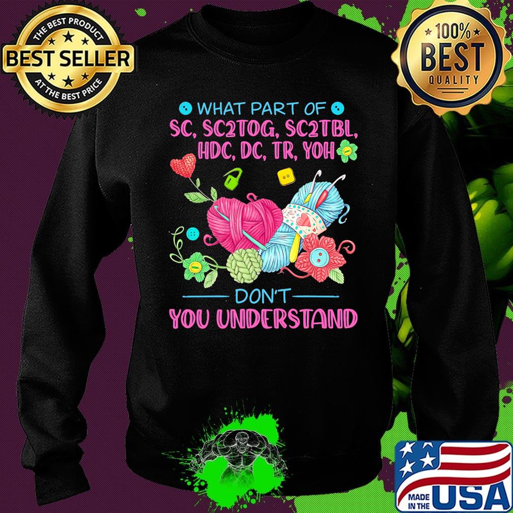 Knitting what part of sc, sc2tog, sc2tbl, hdc, dc, tr, yoh don't you understand s Sweater Knitting what part of sc, sc2tog, sc2tbl, hdc, dc, tr, yoh don't you understand s Sweater