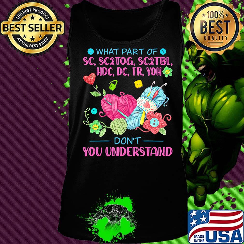 Knitting what part of sc, sc2tog, sc2tbl, hdc, dc, tr, yoh don't you understand s Tank top Knitting what part of sc, sc2tog, sc2tbl, hdc, dc, tr, yoh don't you understand s Tank top