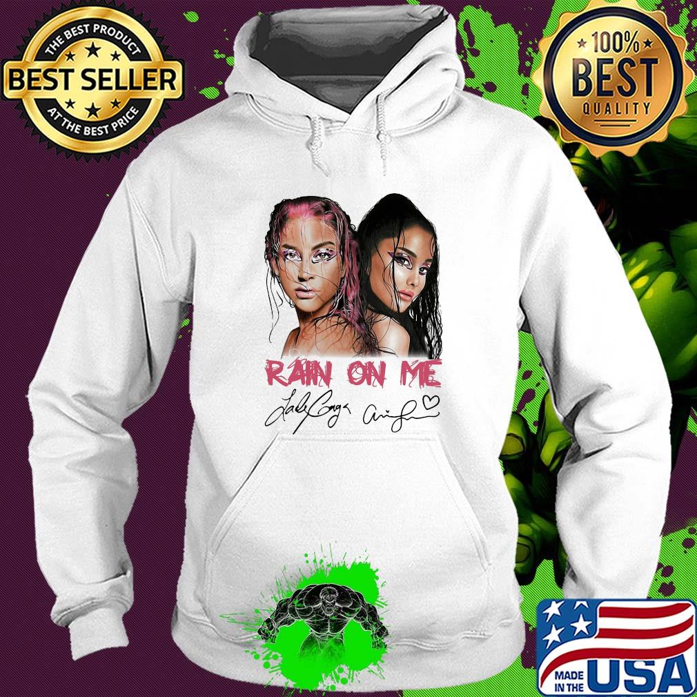 Lady gaga and ariana grande rain on me signatures s Hoodie Lady gaga and ariana grande rain on me signatures s Hoodie
