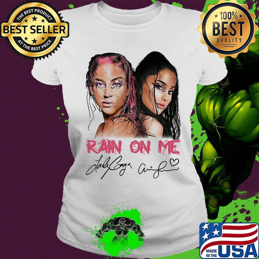 Lady gaga and ariana grande rain on me signatures s Ladies tee Lady gaga and ariana grande rain on me signatures s Ladies tee