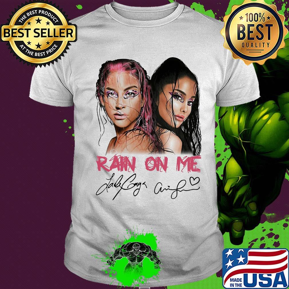 Lady gaga and ariana grande rain on me signatures shirt
