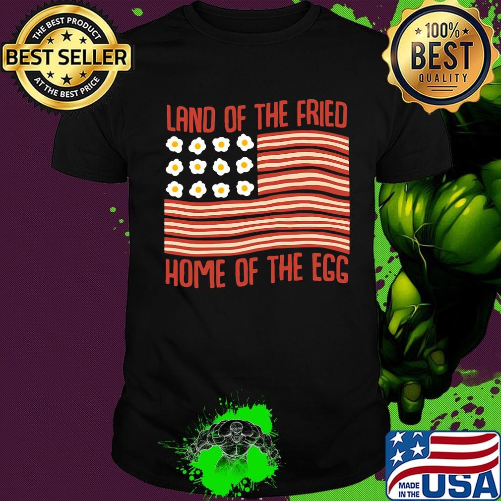 Land Of The Fried Home Of The Egg American Flag Independence Day Shirt