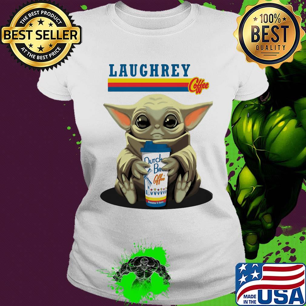 Laughrey coffee star wars baby yoda hug dutch bros coffee s Ladies tee Laughrey coffee star wars baby yoda hug dutch bros coffee s Ladies tee