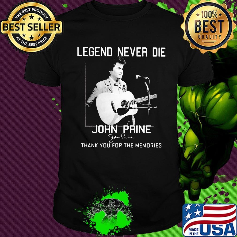 Legend never die john prine thank you for the memories signature shirt