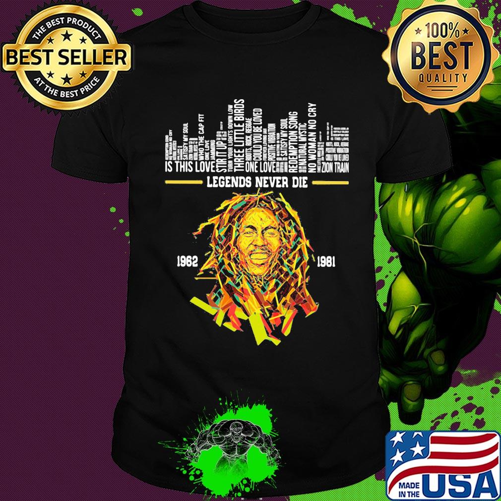 Legends never die bob marley 1962 1981 shirt Legends never die bob marley 1962 1981 shirt