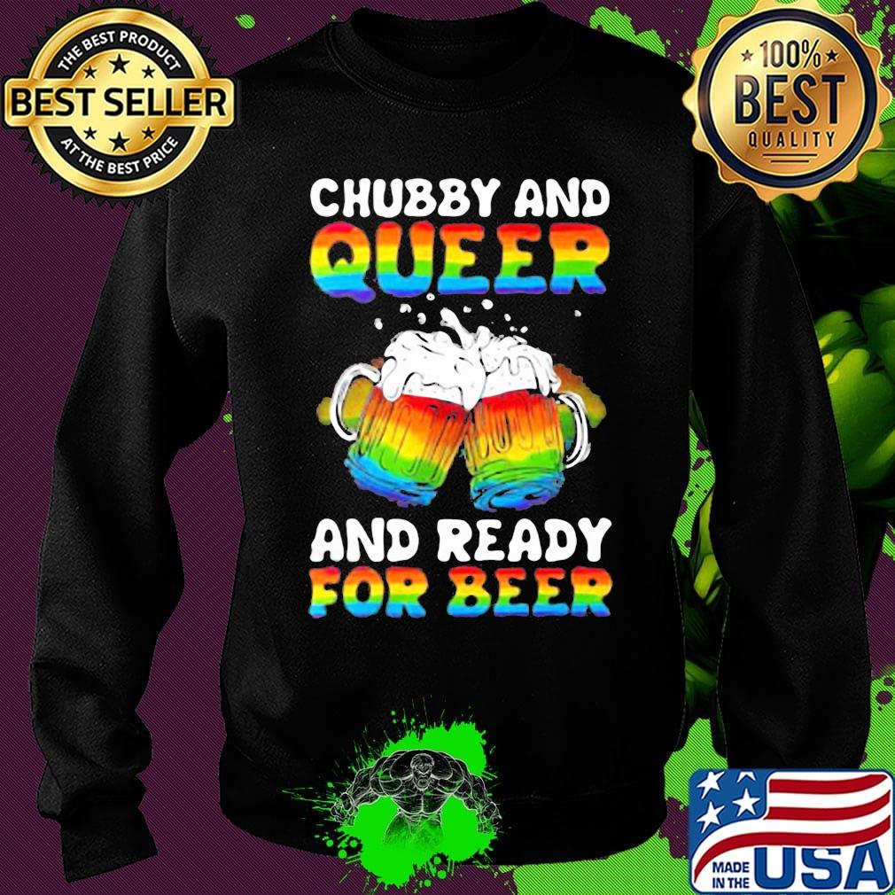 Lgbt chubby and queer and ready for beer s Sweater Lgbt chubby and queer and ready for beer s Sweater