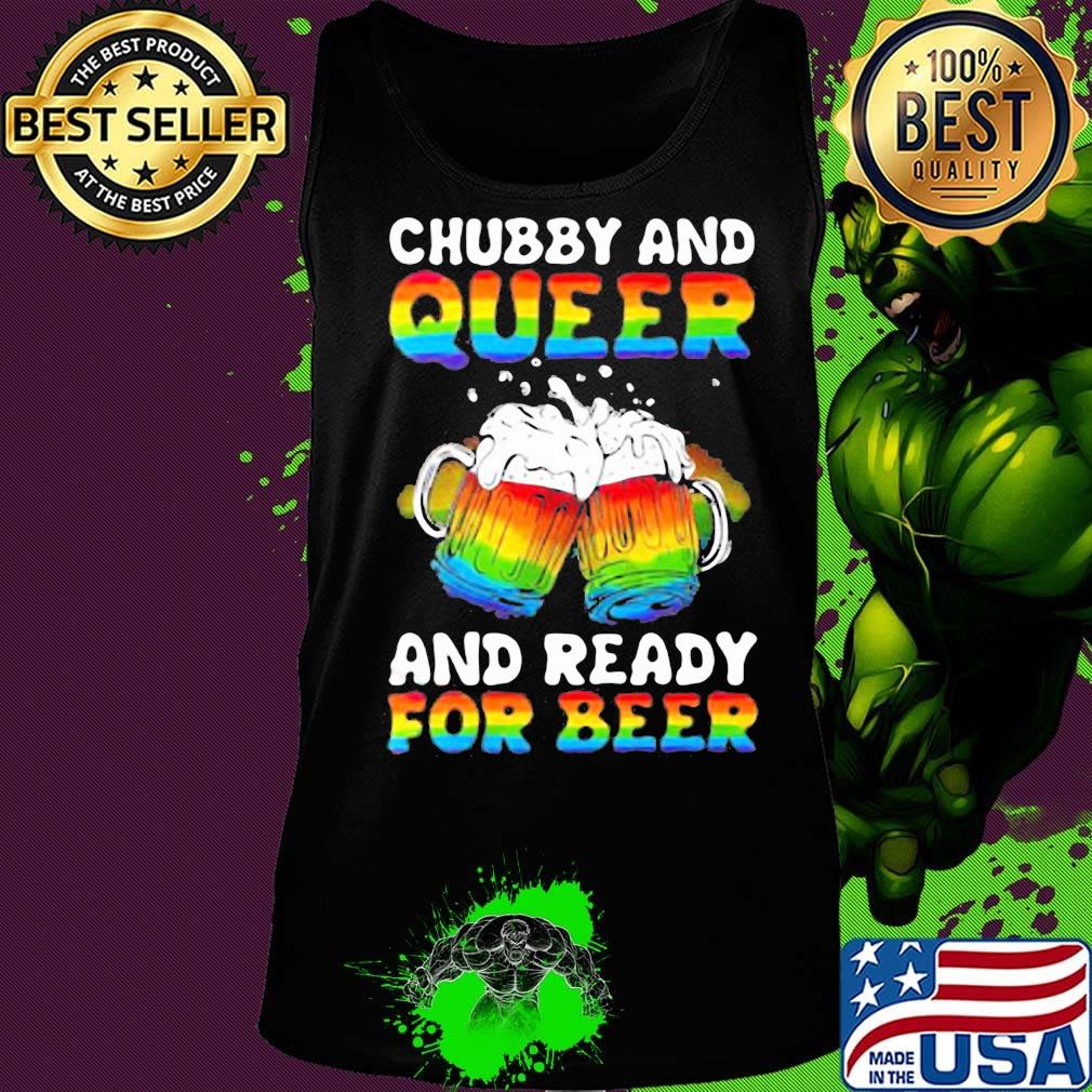 Lgbt chubby and queer and ready for beer s Tank top Lgbt chubby and queer and ready for beer s Tank top