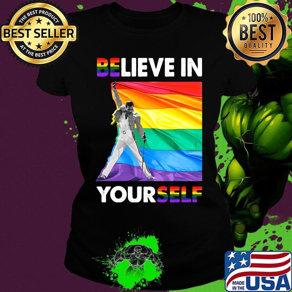 Lgbt freddie mercury believe in yourself s Ladies tee Lgbt freddie mercury believe in yourself s Ladies tee