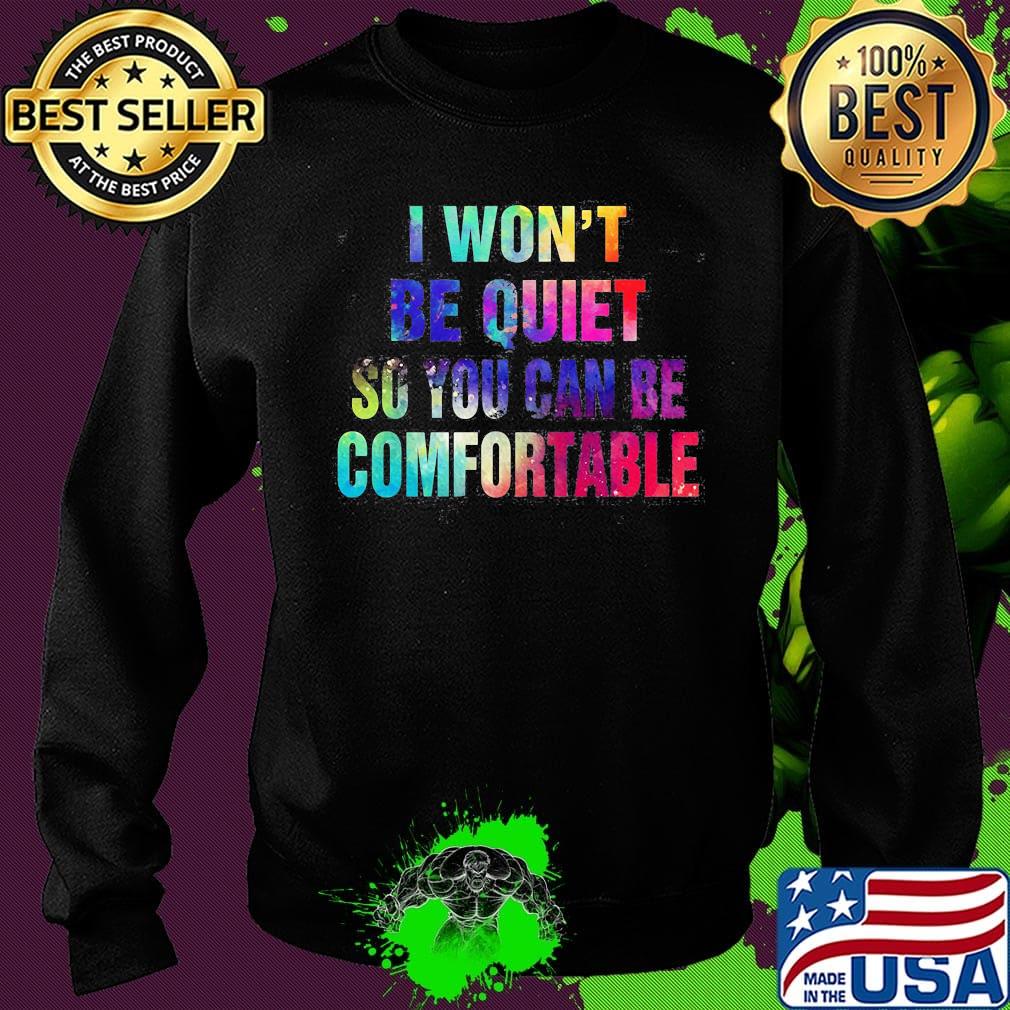 Lgbt i won't be quiet so you can be comfortable colors s Sweater Lgbt i won't be quiet so you can be comfortable colors s Sweater