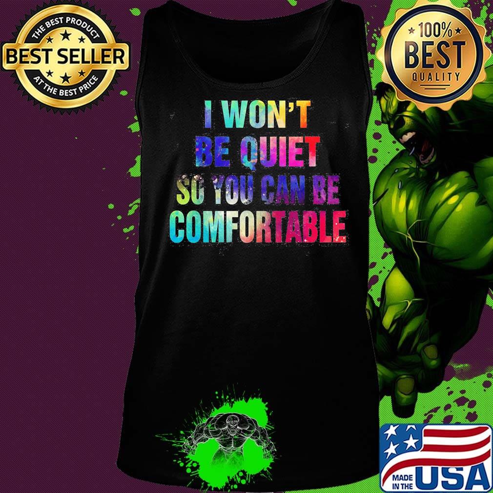 Lgbt i won't be quiet so you can be comfortable colors s Tank top Lgbt i won't be quiet so you can be comfortable colors s Tank top
