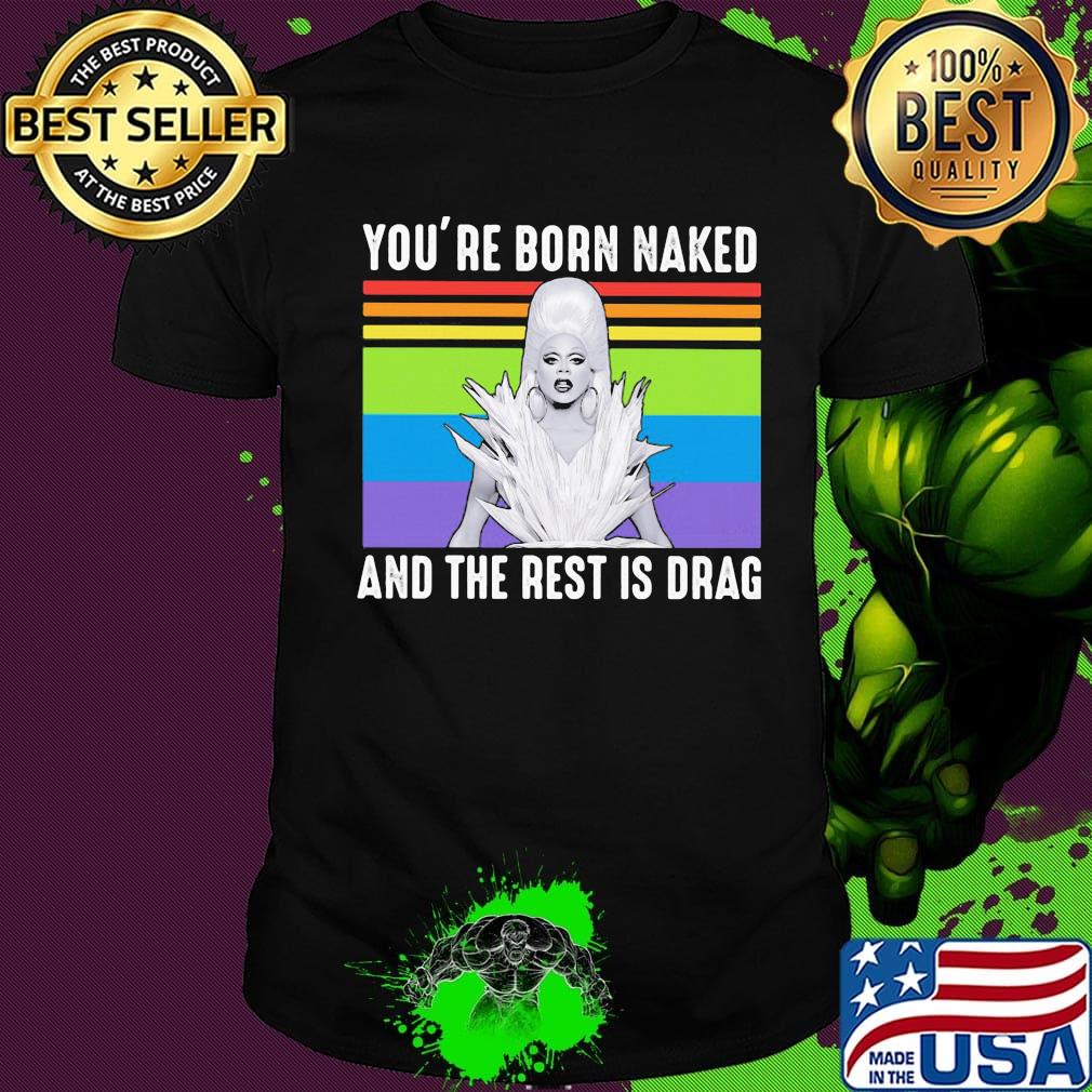 Lgbt lady gaga you're born naked and the rest is drag vintage retro shirt