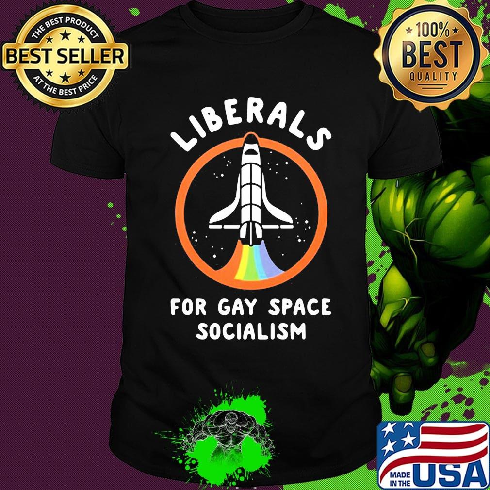 Lgbt liberals for gay space socialism shirt