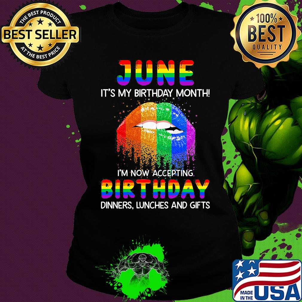 Lgbt lips june it's my birthday month i'm now accepting birthday dinners lunches and gifts s Ladies tee Lgbt lips june it's my birthday month i'm now accepting birthday dinners lunches and gifts s Ladies tee