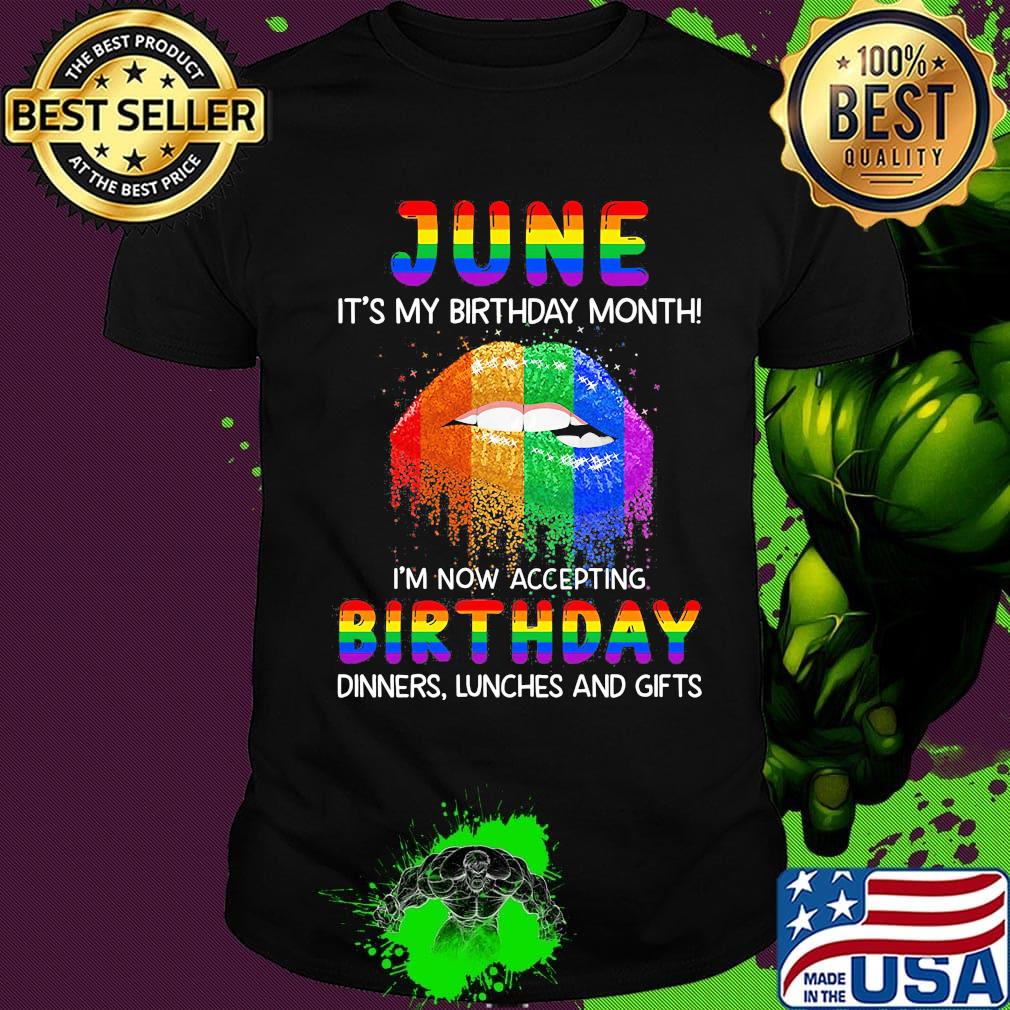 Lgbt lips june it's my birthday month i'm now accepting birthday dinners lunches and gifts shirt
