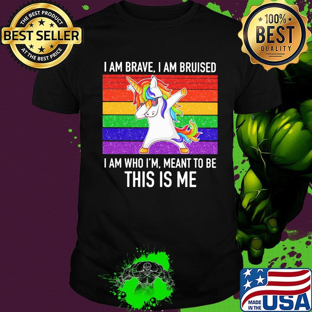 Lgbt unicorn i am brave i am bruised i am who i'm meant to be this is me vintage retro shirt