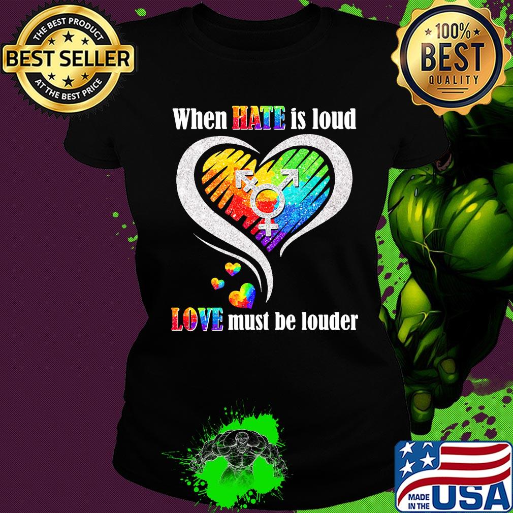 Lgbt when hate is loud love must be louder heart s Ladies tee Lgbt when hate is loud love must be louder heart s Ladies tee