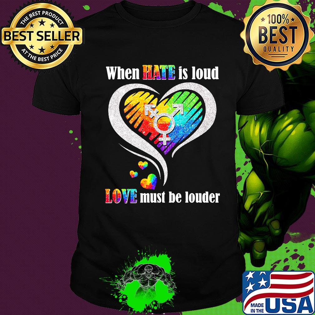 Lgbt when hate is loud love must be louder heart shirt Lgbt when hate is loud love must be louder heart shirt