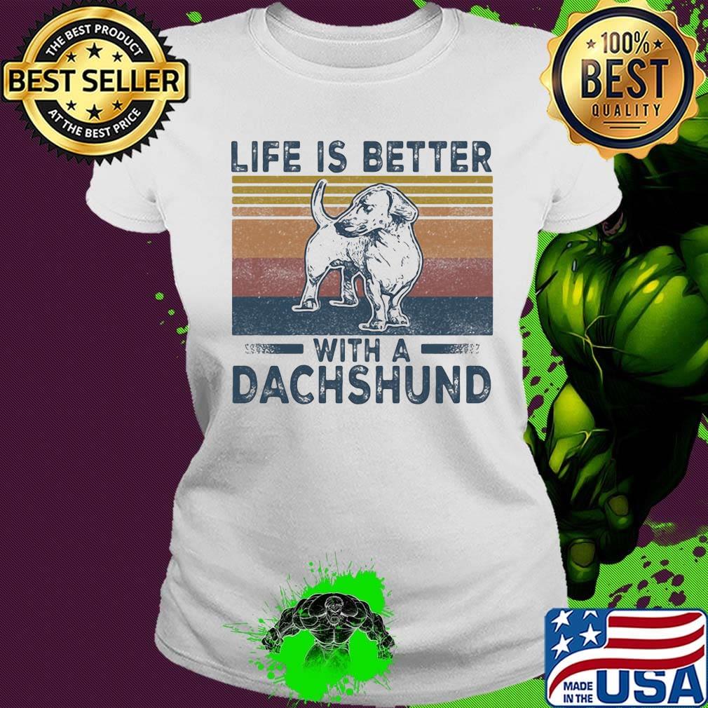 Life Is Better With A Dachshund Dog Vintage Retro Shirt Ladies tee Life Is Better With A Dachshund Dog Vintage Retro Shirt Ladies tee