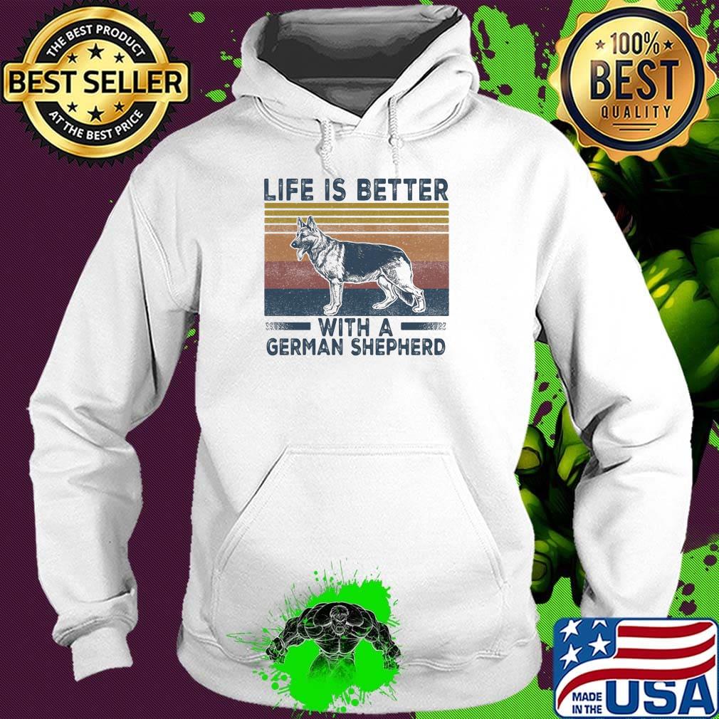 Life Is Better With A German Shepherd Dog Vintage Retro Shirt Hoodie Life Is Better With A German Shepherd Dog Vintage Retro Shirt Hoodie