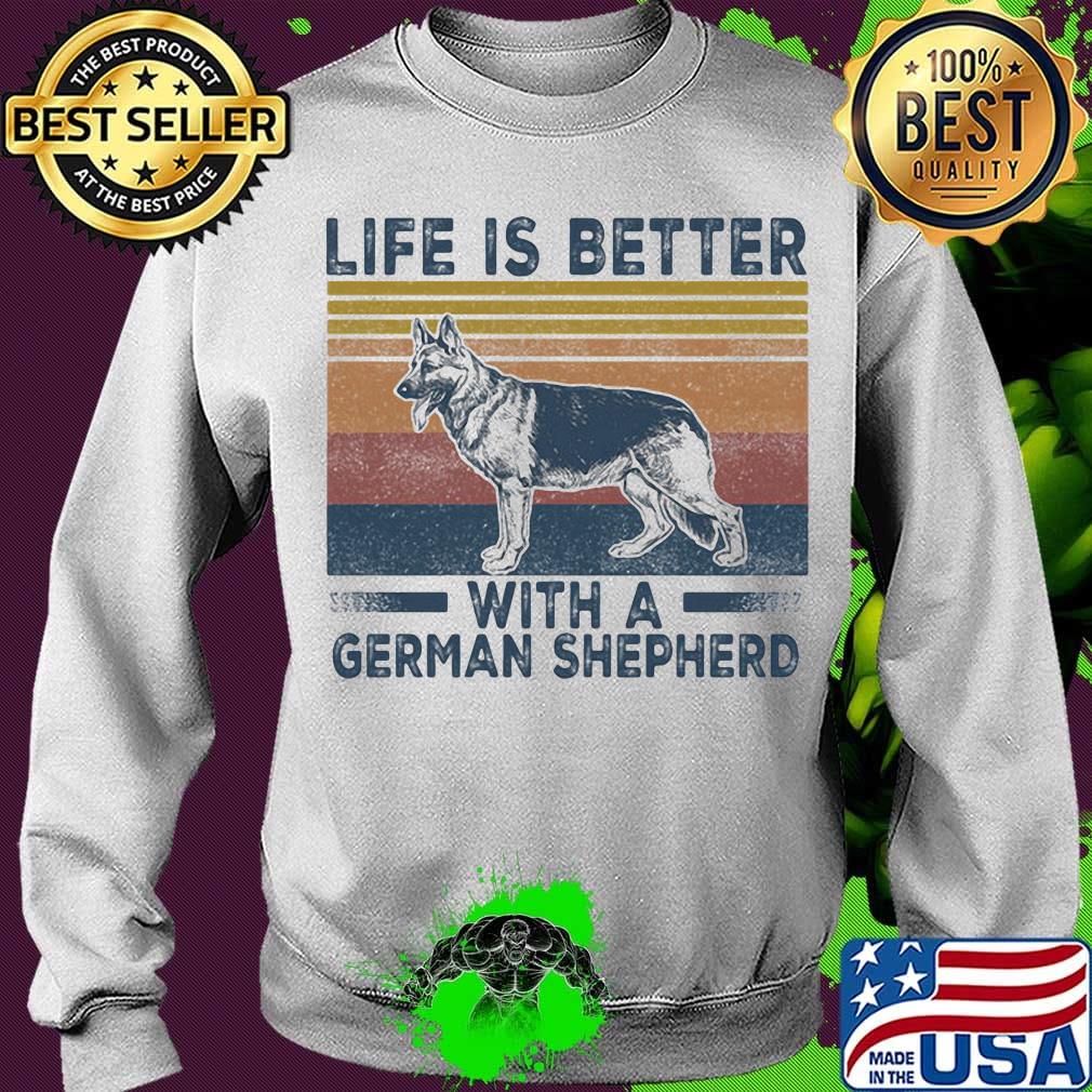 Life Is Better With A German Shepherd Dog Vintage Retro Shirt Sweater Life Is Better With A German Shepherd Dog Vintage Retro Shirt Sweater
