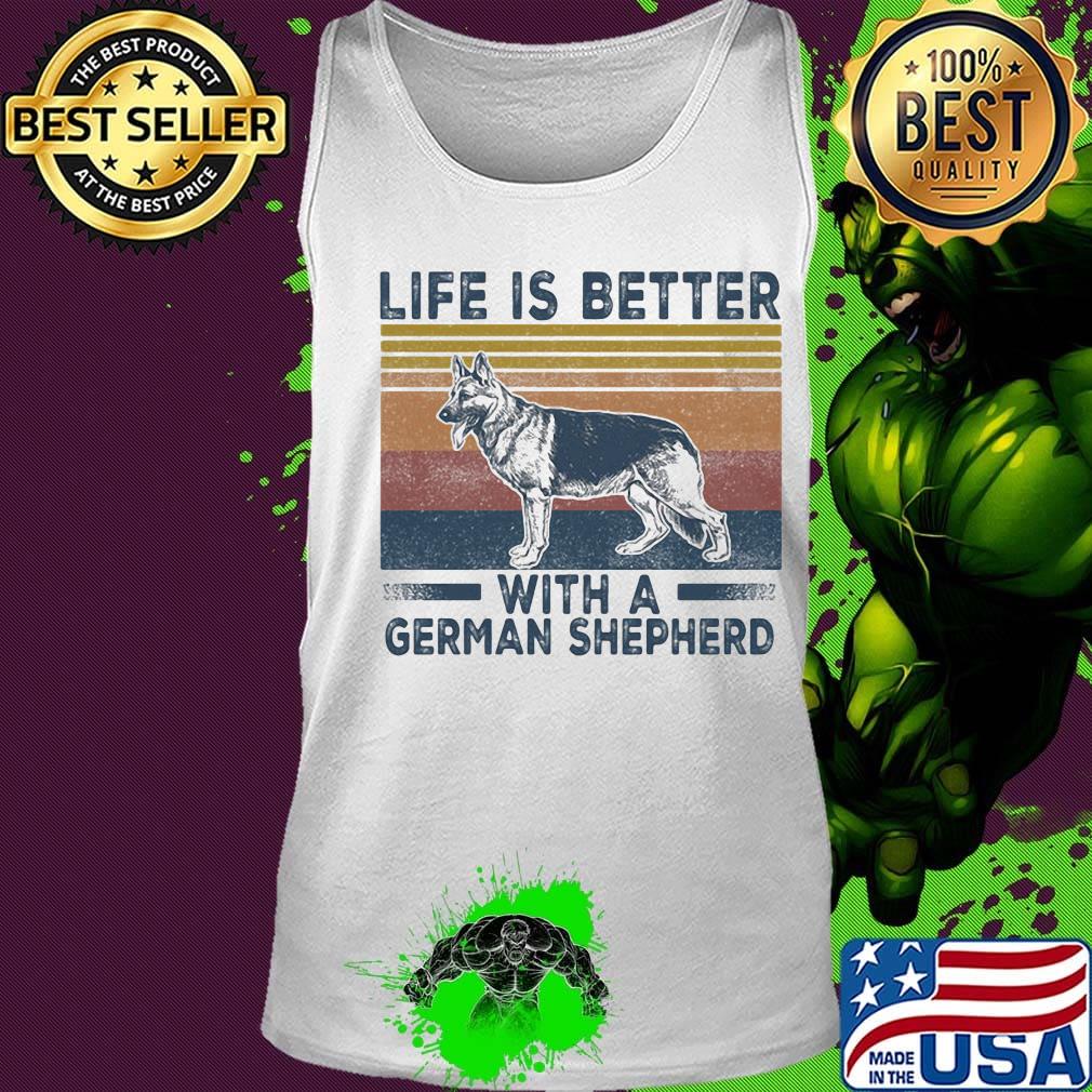 Life Is Better With A German Shepherd Dog Vintage Retro Shirt Tank top Life Is Better With A German Shepherd Dog Vintage Retro Shirt Tank top